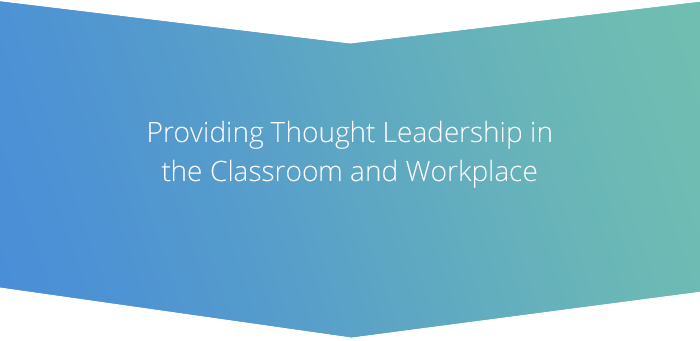 Providing Thought Leadership in the Classroom, the Workplace and the World at Large