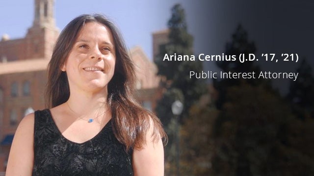 Ariana Cernius - (J.D. '17, '21) Public interest attorney